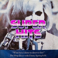 Super Hits Episode 011: Pet Shop Boys with Dusty Springfield ‎- “What Have I Done To Deserve This?”