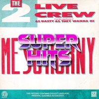 Super Hits Episode 027: 2 Live Crew – “Me So Horny”