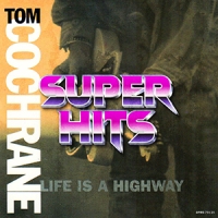 Super Hits Episode 076: Tom Cochrane – “Life Is A Highway”