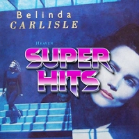 Super Hits Episode 085: Belinda Carlisle – “Heaven Is A Place On Earth”