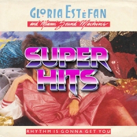 Super Hits Episode 094: Gloria Estefan & Miami Sound Machine – “Rhythm Is Gonna Get You”